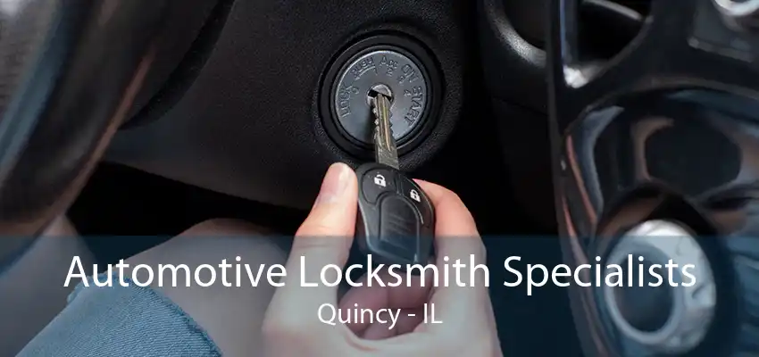 Automotive Locksmith Specialists Quincy - IL