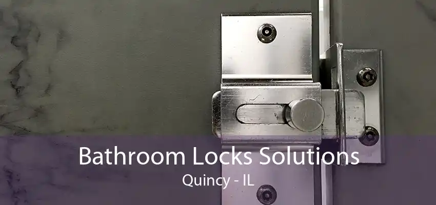 Bathroom Locks Solutions Quincy - IL