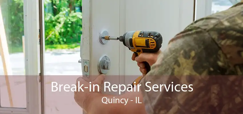 Break-in Repair Services Quincy - IL