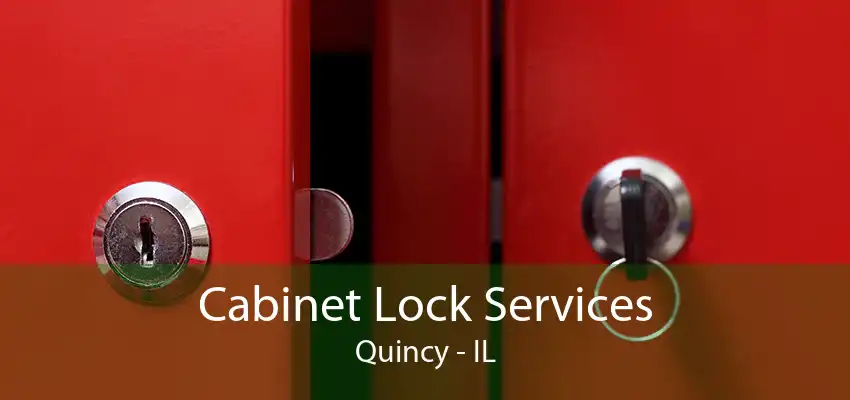 Cabinet Lock Services Quincy - IL