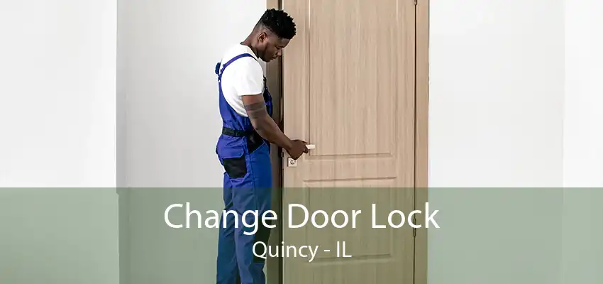 Change Door Lock Quincy - IL