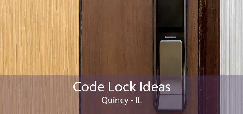 Code Lock Ideas Quincy - IL