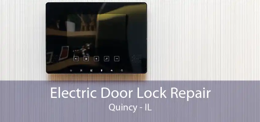 Electric Door Lock Repair Quincy - IL