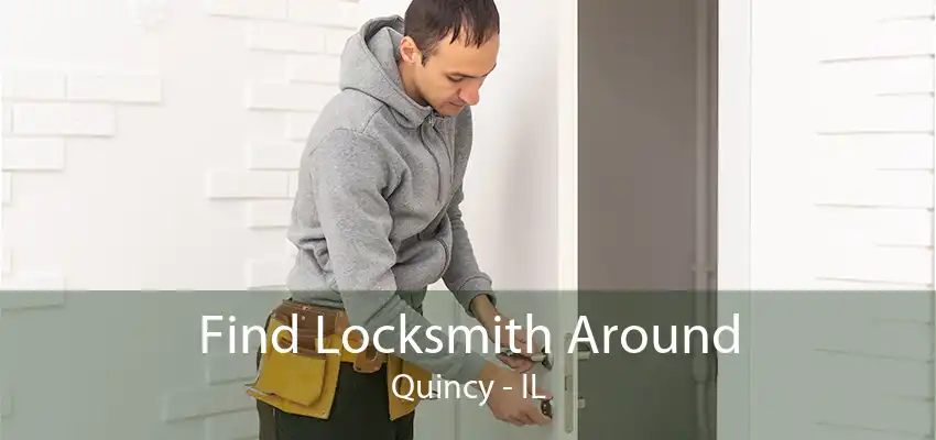 Find Locksmith Around Quincy - IL