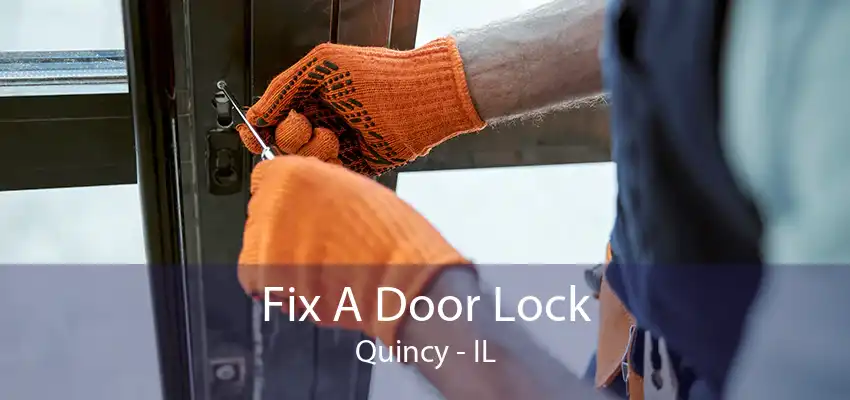 Fix A Door Lock Quincy - IL