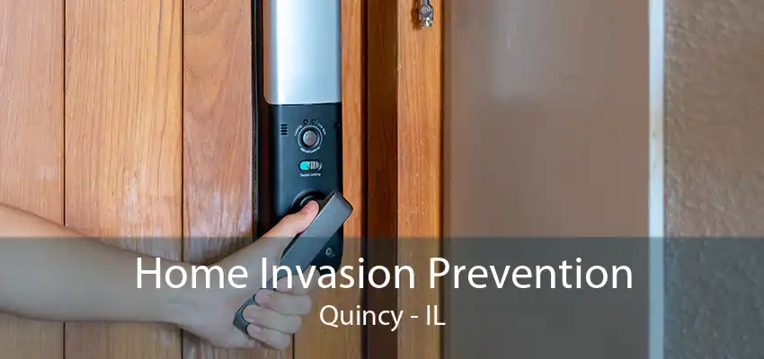 Home Invasion Prevention Quincy - IL