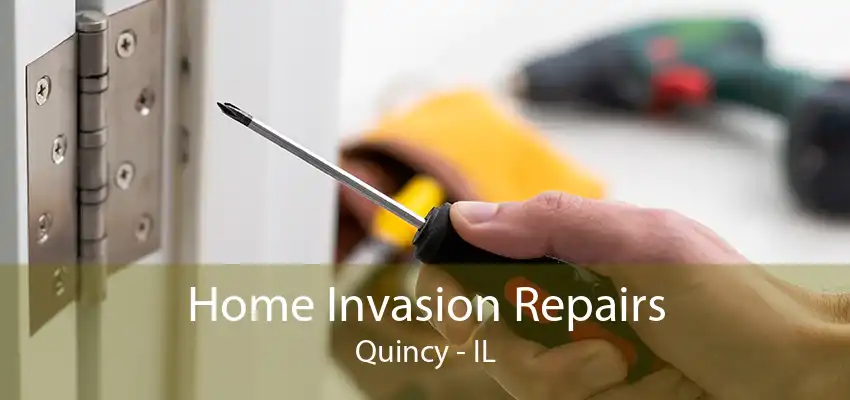 Home Invasion Repairs Quincy - IL