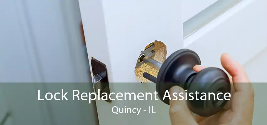 Lock Replacement Assistance Quincy - IL