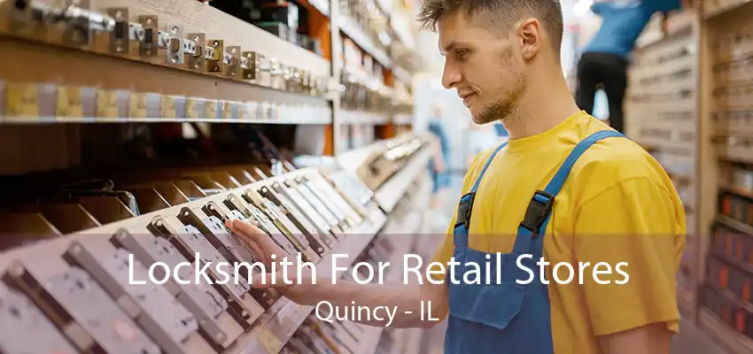 Locksmith For Retail Stores Quincy - IL