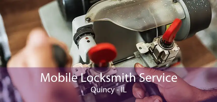 Mobile Locksmith Service Quincy - IL