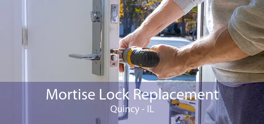 Mortise Lock Replacement Quincy - IL