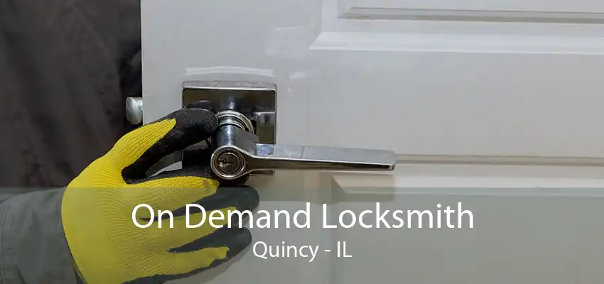 On Demand Locksmith Quincy - IL