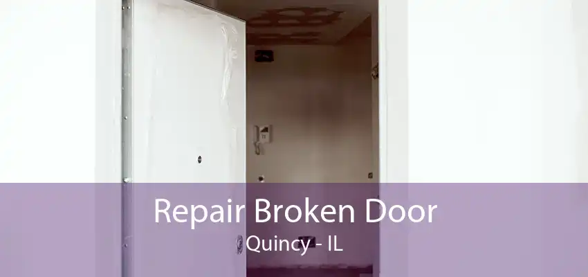 Repair Broken Door Quincy - IL